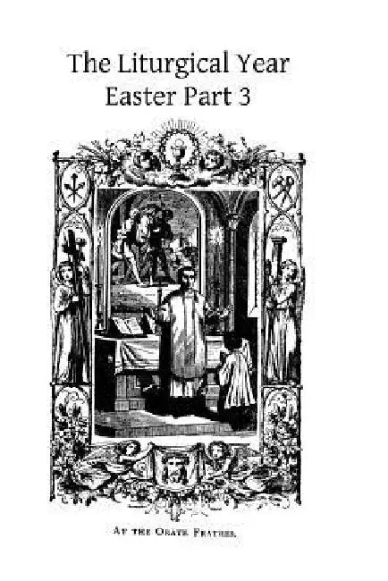 The Liturgical Year: Easter Part 3 by Brother Hermenegild Tosf
