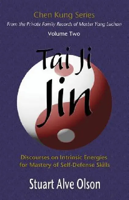 Tai Ji Jin: Discourses on Intrinsic Energies  for Mastery of Self-Defense Skills by Chen Kung