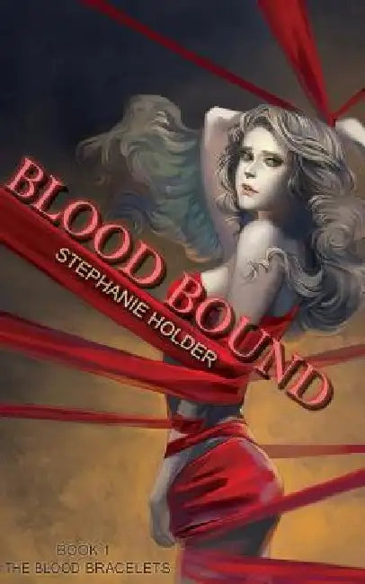 The Blood Bracelets: Blood Bound by Stephanie Holder