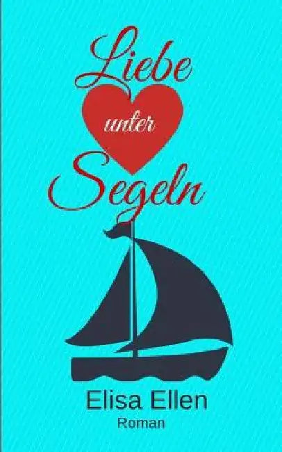 Liebe unter Segeln by Ellen, Elisa