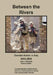 Between the Rivers: Combat Action in Iraq, 2003-2005 by Matt M. Matthews