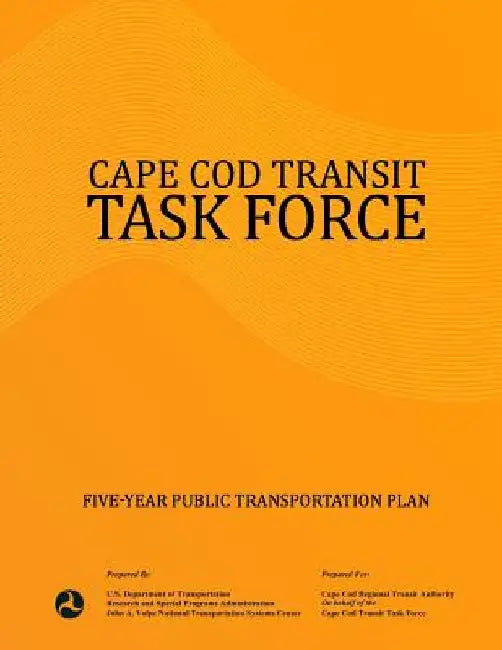 Cape Cod Transit Task Force: Five-Year Public Transportation Plan by U. S. Department of Transportation