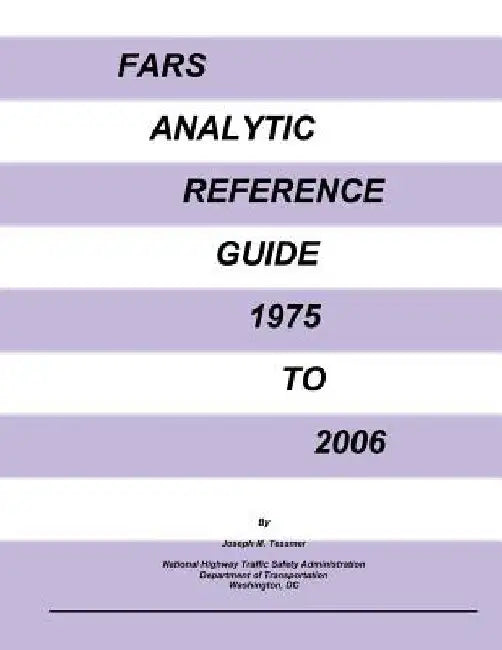 FARS Analytic Reference Guide 1975 to 2006 by National Highway Traffic Safety Administ