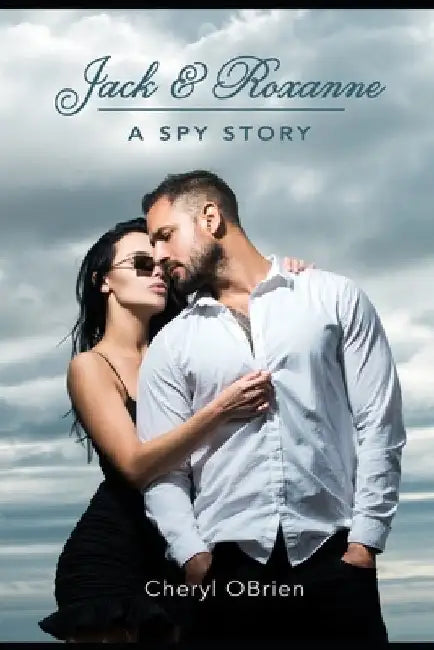 Jack and Roxanne: A Spy Story by Cheryl Obrien