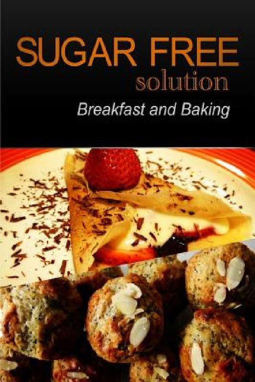 Sugar-Free Solution - Breakfast and Baking Recipes by Sugar-Free Solution 2. Pack Books