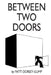 Between Two Doors by Patti L. Dorsey-Gump