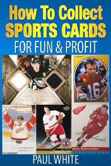 How To Collect Sports Cards: For Profit & Fun by Paul W. White
