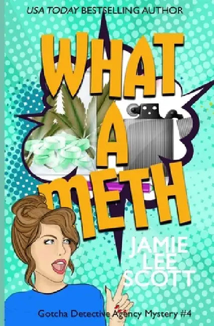 What A Meth: A Gotcha Detective Agency Mystery by Jamie Lee Scott