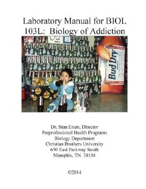 Laboratory Manual for BIOL 103: Biology of Addiction by Stan Eisen
