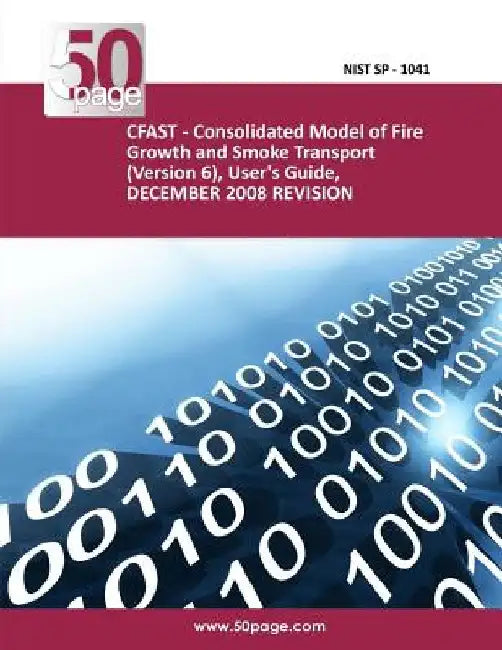 CFAST - Consolidated Model of Fire Growth and Smoke Transport (Version 6), User's Guide, DECEMBER 2008 REVISION by Nist
