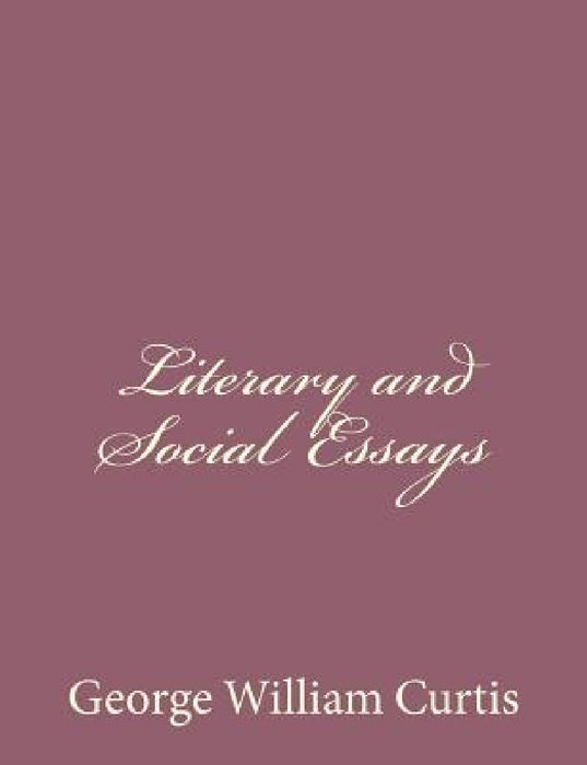 Literary and Social Essays by George William Curtis