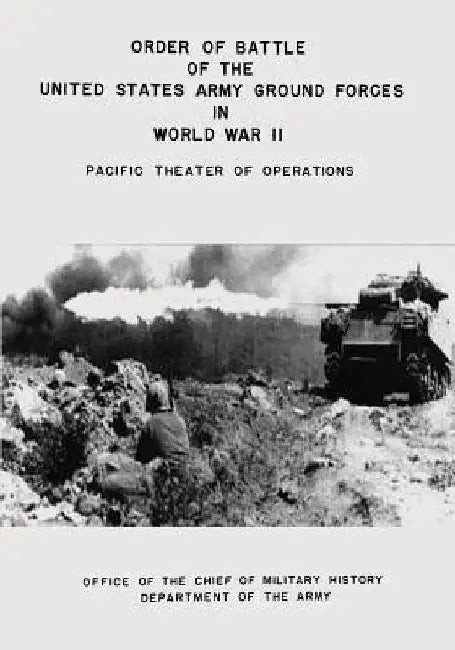 Order of Battle of the United States Army Ground Forces in World War II: Pacific Theater of Operations by Office of the Chief of Military History