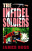 The Infidel Soldiers by Jams N. Roses