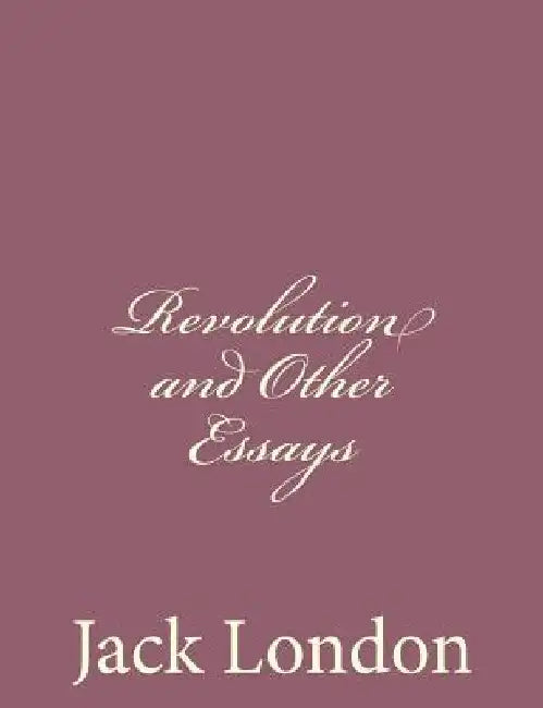 Revolution and Other Essays by Jack London