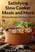 Satisfying Slow Cooker Meals and More: 80 Easy Recipes for Every Taste by Maria Holmes