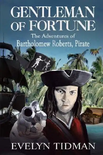 Gentleman of Fortune: The Adventures of Bartholomew Roberts, Pirate by Evelyn Tidman