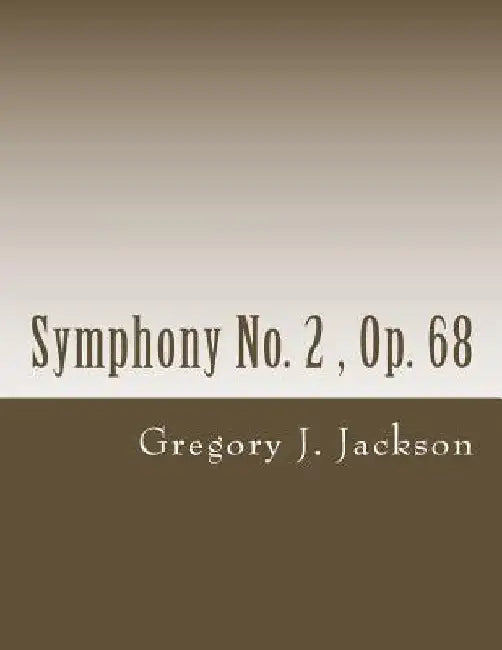 Symphony No. 2: Op. 68 by Gregory J. Jackson Dma