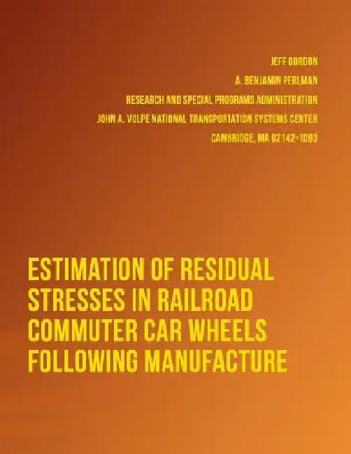 Estimation of Residual Stresses in Railroad Commuter Car Wheels Following Manufacture by U. S. Department of Transportation