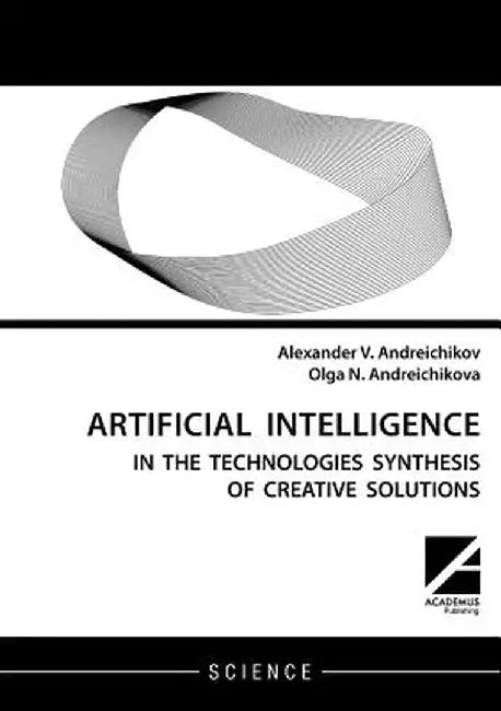 Artificial Intelligence: AI in the Technologies Synthesis of Creative Solutions by Alexander V. Andreichikov