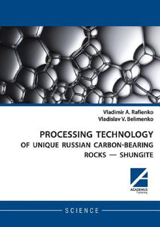 Processing Technology of Unique Russian Carbon-Bearing Rocks - Shungite by Vladimir Rafienko, Vladislav Belimenko