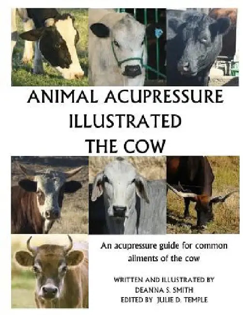 Animal Acupressure Illustrated The Cow by Deanna S. Smith