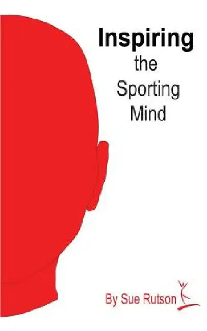 Inspiring the Sporting Mind by Sue Rutson
