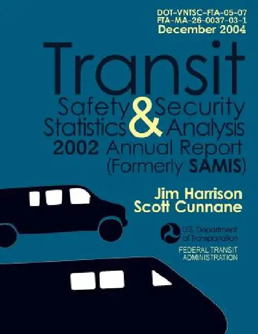 Transit Safety & Security Statistics & Analysis 2002 Annual Report (Formerly SAMIS) by U. S. Department of Transportation