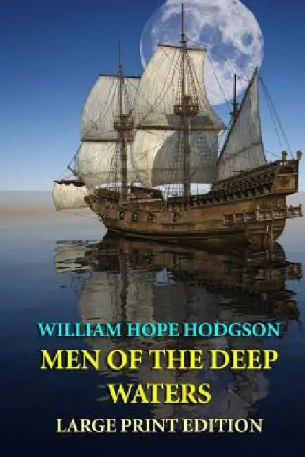Men of the Deep Waters - Large Print Edition by William Hope Hodgson