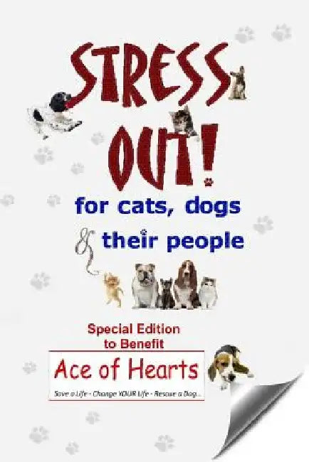 Stress Out for Cats, Dogs & Their People - SPECIAL EDITION for Ace of Hearts by Kim Bloomer