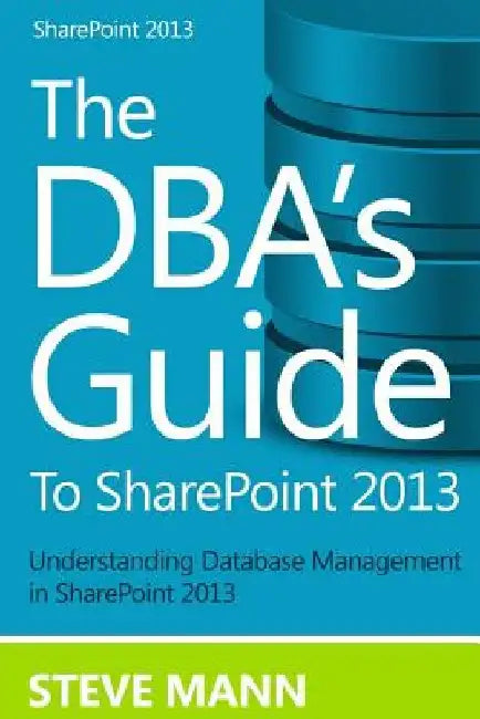 The DBA'S Guide to SharePoint 2013 by David H. Ross