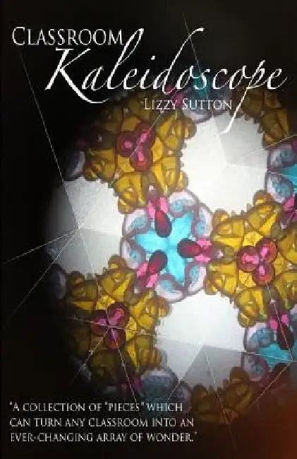 Classroom Kaleidoscope by Lizzy Sutton