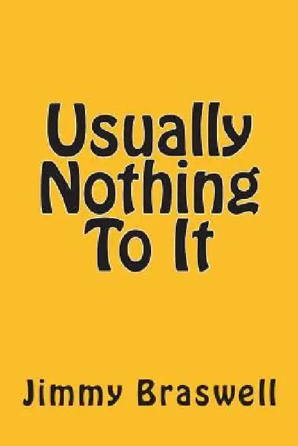 Usually Nothing To It by Jimmy Braswell