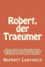 Robert, der Traeumer: Auf der Suche nach dem Glueck geraet Kunstfaelscher und Privatdetektiv Roberto in Abenteuer mit Stasi, Terroristen M-1 by Lawrence, Norbert