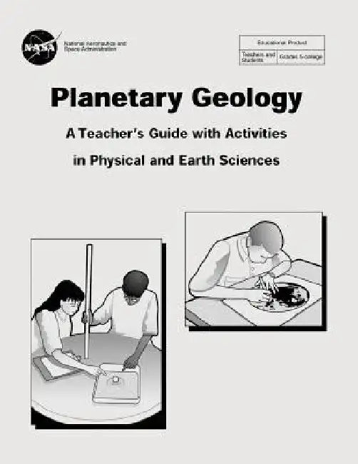 Planetary Geology: A Teacher's Guide With Activities in Physical and Earth Sciences by National Aeronautics and Administration