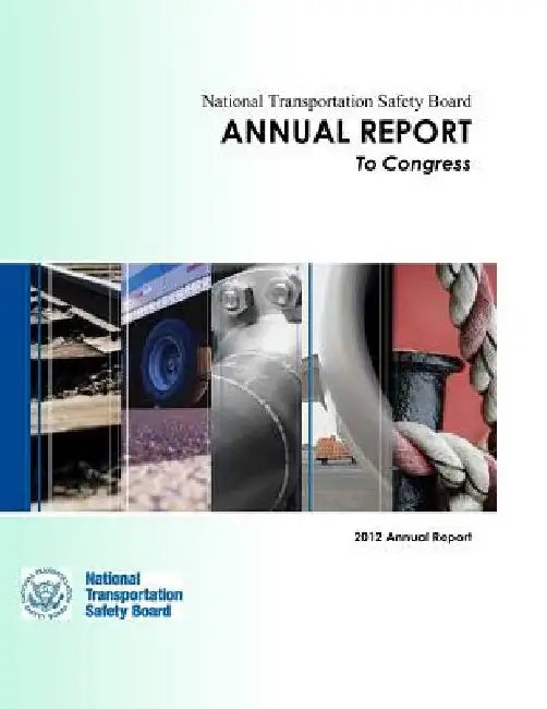 National Transportation Annual Report to Congress: 2012 Annual Report by National Transportation Safety Board