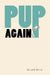 Pup Again by Jack Reilly