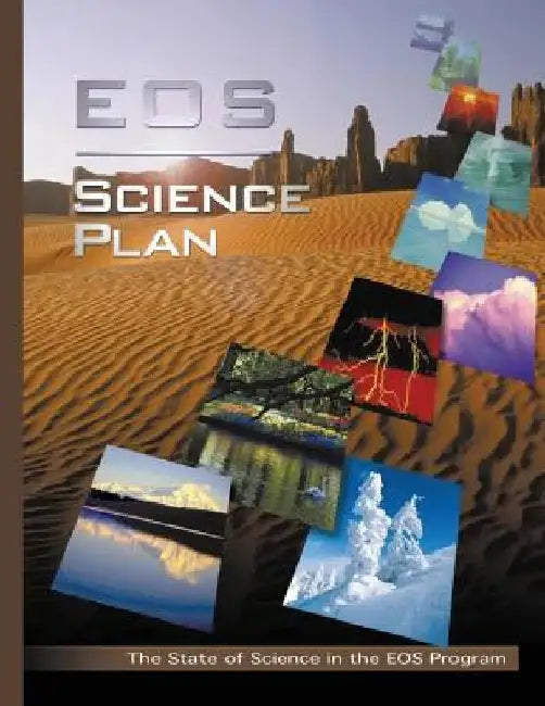 EOS Science Plan: The State of Science in the EOS Program by National Aeronautics and Administration
