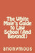 The White Male's Guide to Law School (And Beyond!) by Anonymous