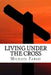 Living Under The Cross by Michael Fargo