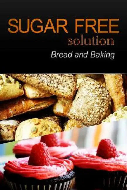 Sugar-Free Solution - Bread and Baking by Sugar-Free Solution 2. Pack Books