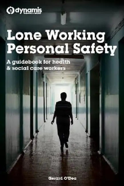 Lone Working Personal Safety: A guidebook for health & social care workers by Gerard O'Dea