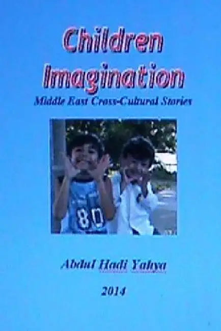 Children Imagination: Middle East Cross-Cultural Stories by Abdul Hadi Yahya