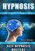 Hypnosis: Self Hypnosis Mastery by Ryan Seager