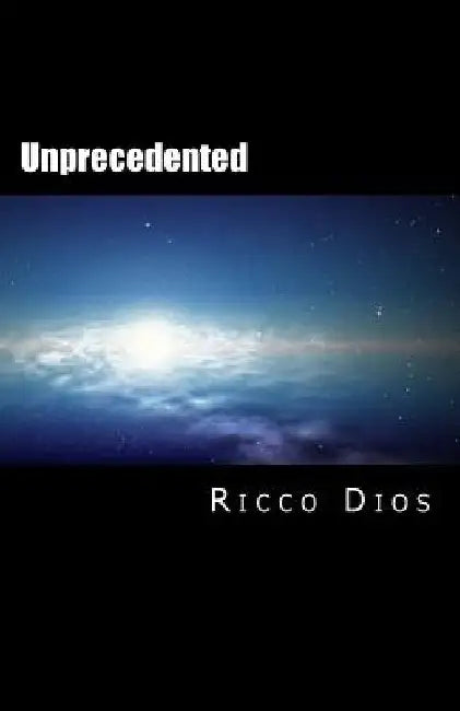 Unprecedented: The Terrestrial Genesis by Ricco Dios
