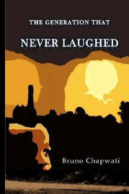 The Generation That Never Laughed by Bruno Chapwati
