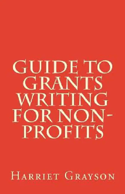 Guide to Grants Writing for Non-Profits by Harriet Grayson