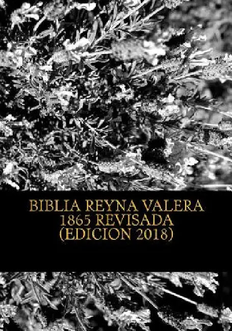 Biblia Reina Valera 1865 Revisada: REVISION de la BIBLIA basada en el Texto MASORETICO y Texto RECEPTUS (Bizantino y Peshitta) by Arte Para Cristo