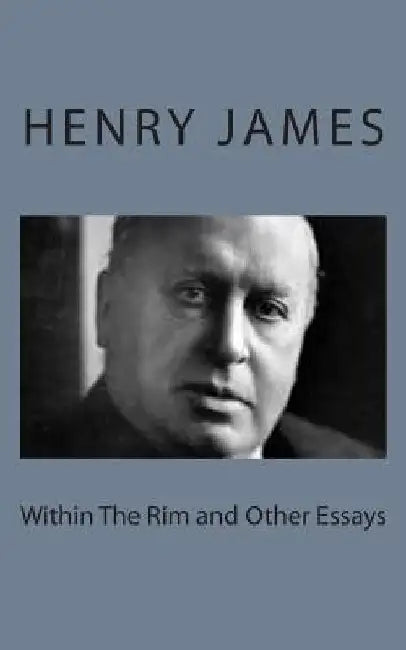 Within The Rim and Other Essays by Henry James
