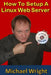 How To Setup A Linux Web Server by Michael Wright