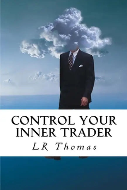 Control Your Inner Trader by L.R. Thomas